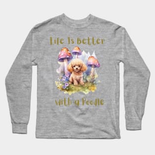 Life is better with a poodle Long Sleeve T-Shirt